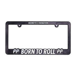 BORN TO ROLL LICENSE PLATE FRAME